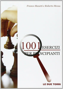 1001 Esercizi di Scacchi per Principianti - Franco Masetti e Roberto Messa