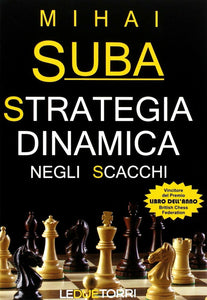 Strategia Dinamica negli Scacchi - Mihai Suba